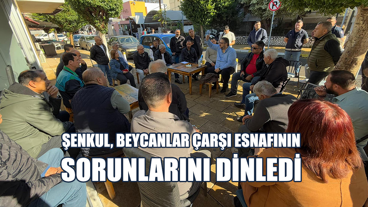 Şenkul, Beycanlar Çarşı Esnafı İle Toplantı Gerçekleştirdi