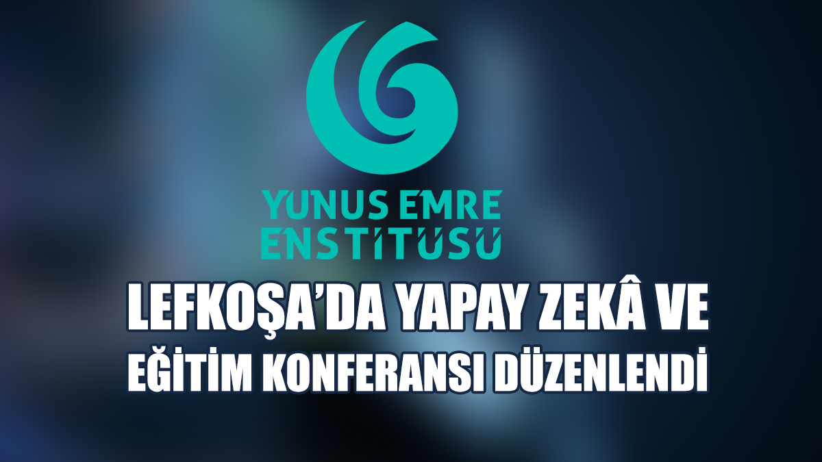 Lefkoşa’da “Yapay Zekâ Ve Eğitim Konferansı” Düzenlendi