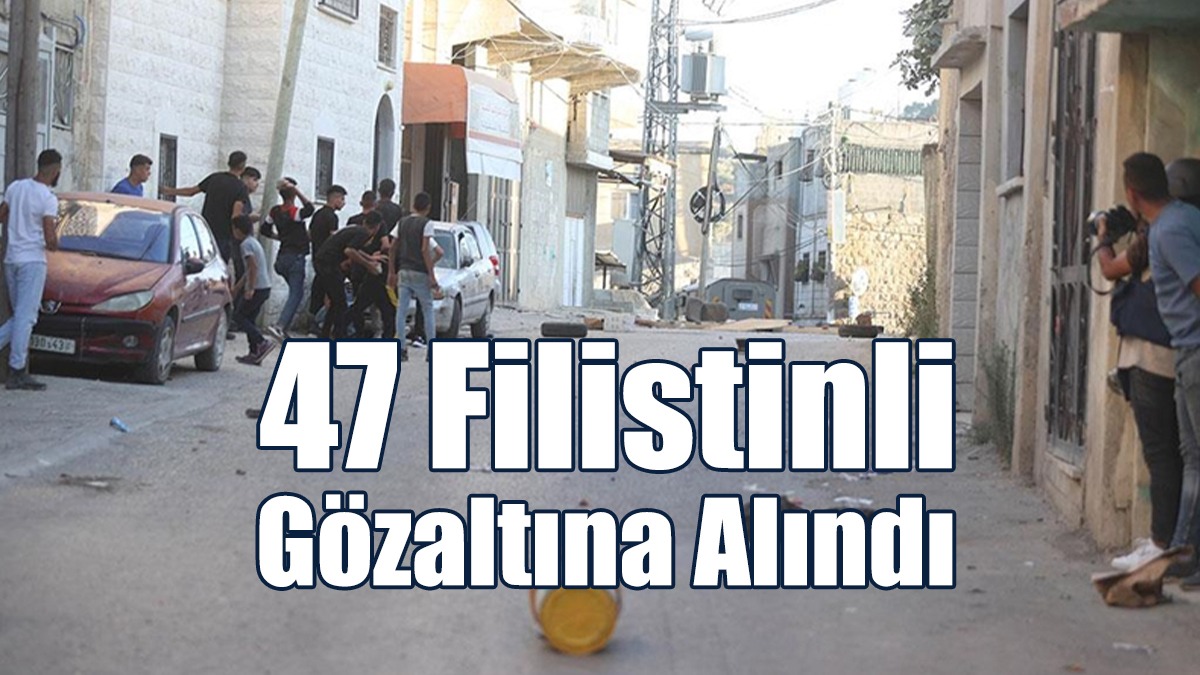 47 Filistinli Gözaltına Alındı