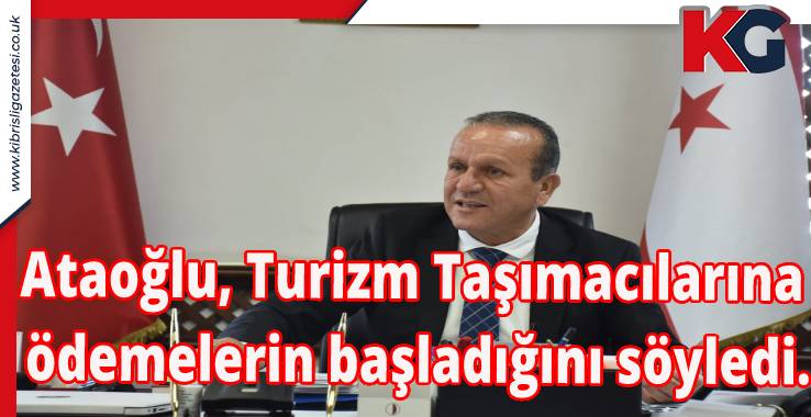 Ataoğlu, Turizm Taşımacılarına ödemelerin başladığını söyledi.