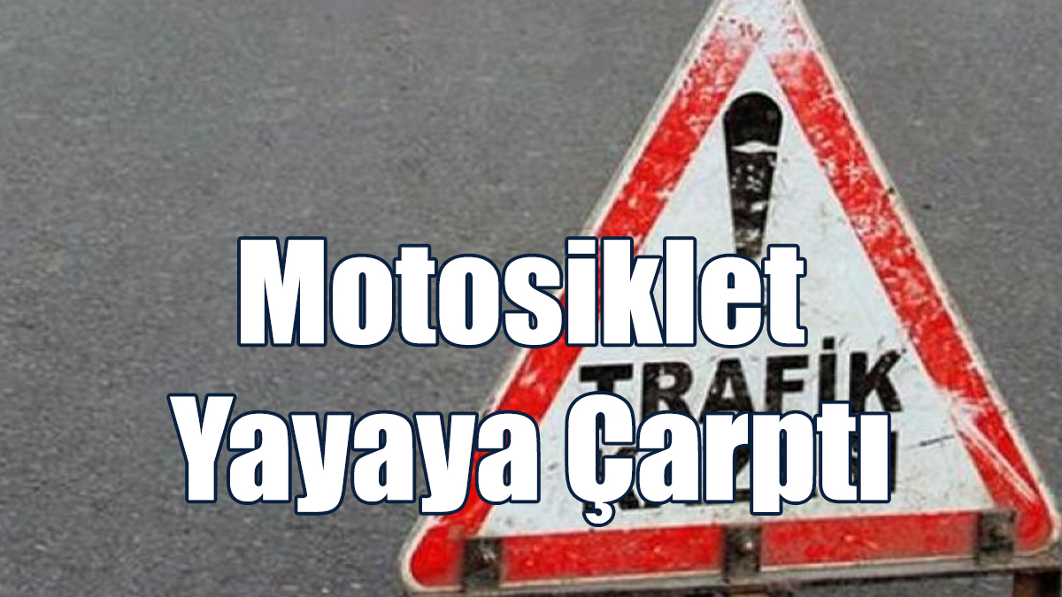 Motosiklet Yayaya Çarptı, Hem Yaya Hem Sürücü Yaralandı