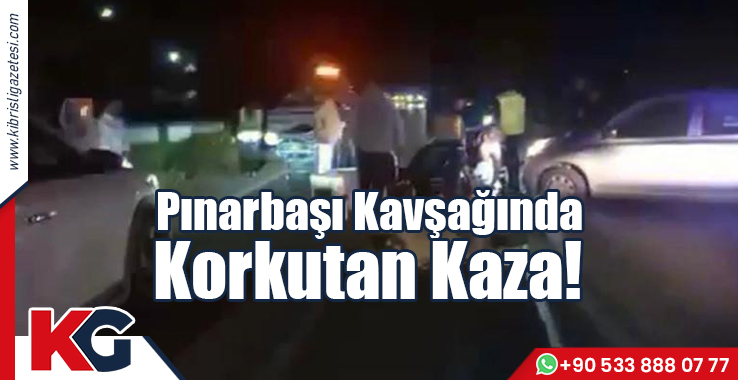 Pınarbaşı Kavşağında Korkutan Kaza!