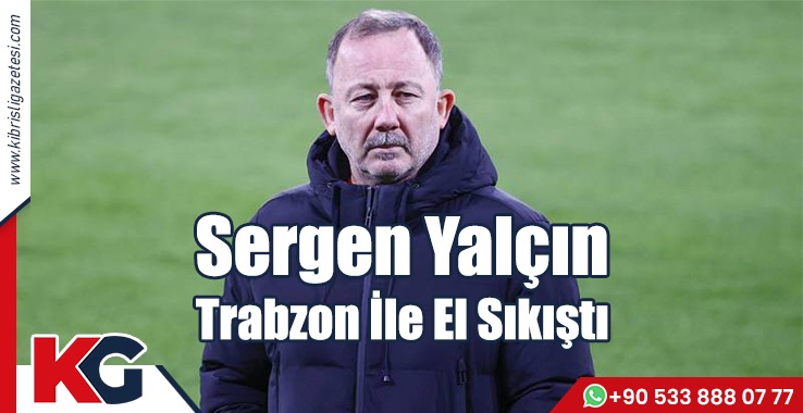 Sergen Yalçın Trabzon İle El Sıkıştı
