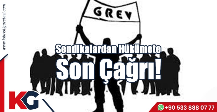 Sendikalardan Hükümete Son Çağrı!