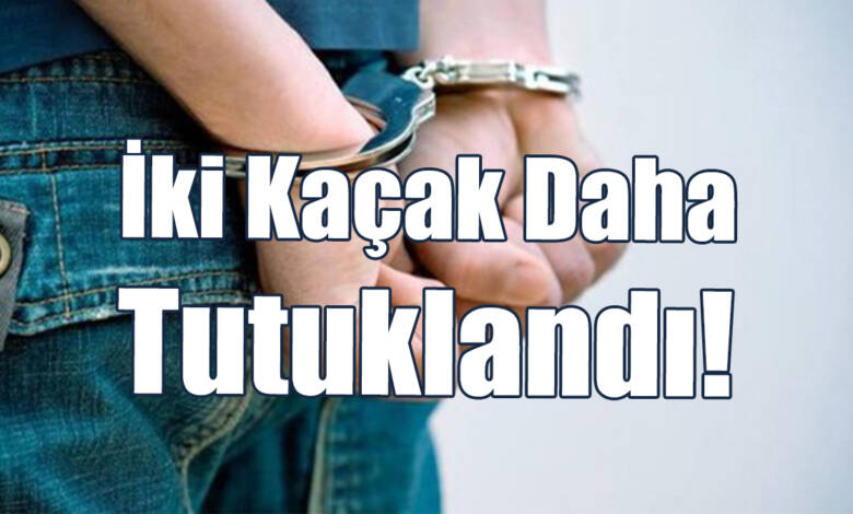 İki Kaçak Daha Tutuklandı!