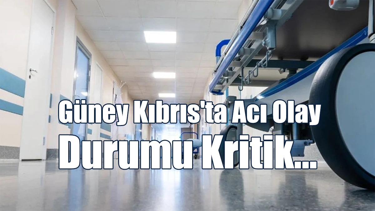 Güney Kıbrıs'ta Acı Olay: Durumu Kritik...