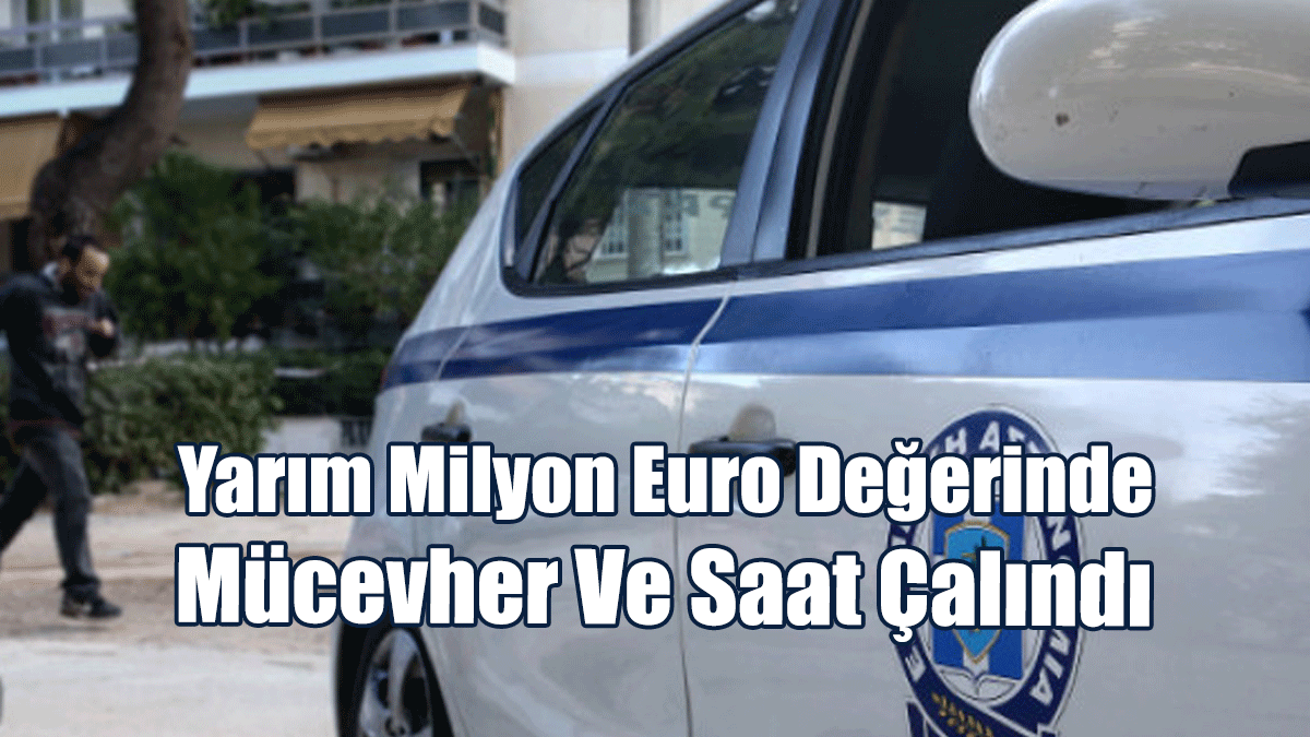 Yarım Milyon Euro Değerinde Mücevher Ve Saat Çalındı