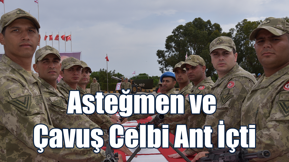 Asteğmen ve Çavuş Celbi Ant İçti