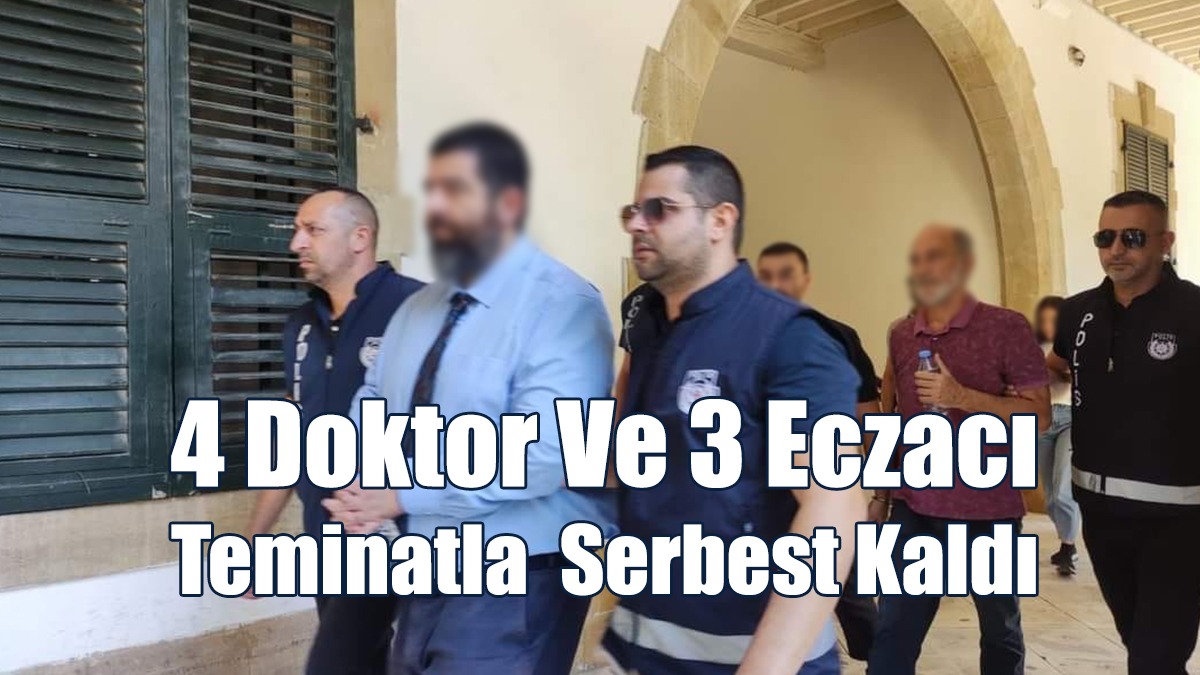 4 Doktor Ve 3 Eczacı Teminatla Serbest Kaldı