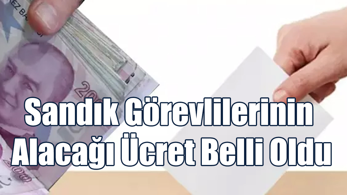 Sandık Görevlilerinin Alacağı Ücret Belli Oldu