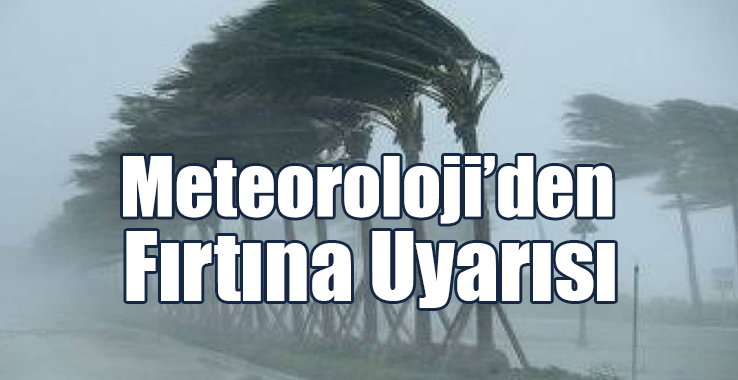 Meteoroloji’den Fırtına Uyarısı