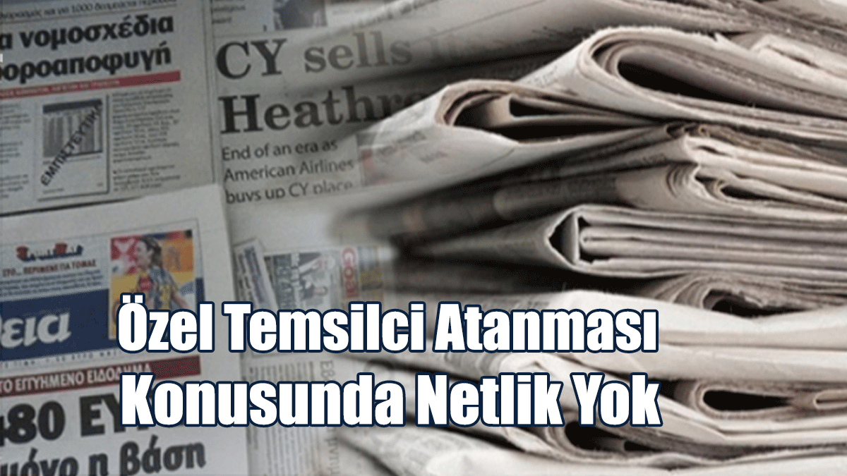 Özel Temsilci Atanması Konusunda Netlik Yok
