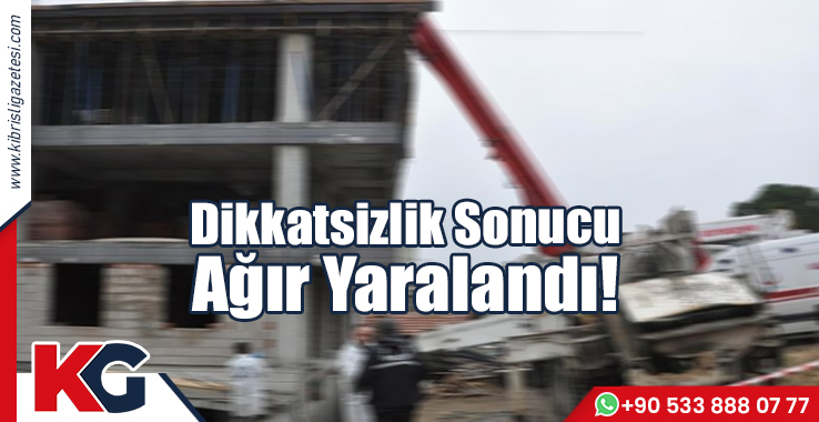 Dikkatsizlik Sonucu Ağır Yaralandı!