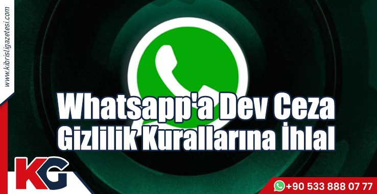 Whatsapp'a Dev Ceza Gizlilik Kurallarına İhlal