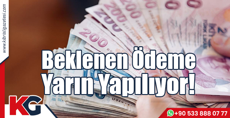 Beklenen Ödeme Yarın Yapılıyor!