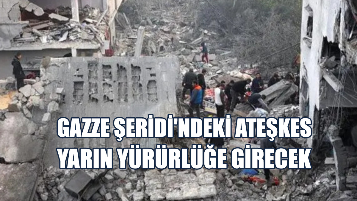 Gazze Şeridi'ndeki Ateşkes Yarın Sabah Yürürlüğe Girecek