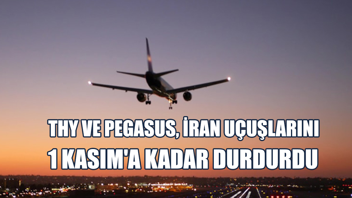THY Ve Pegasus, İran Uçuşlarını 1 Kasım'a Kadar Durdurdu