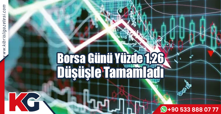 Borsa Günü Yüzde 1,26 Düşüşle Tamamladı