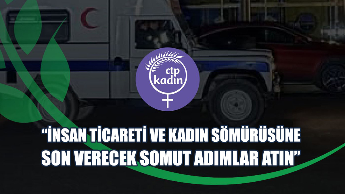 CTP Kadın Örgütü’nden Hükümete Çağrı
