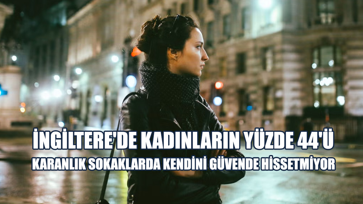 Kadınların Yüzde 44'ü Karanlıkta Sokaklarda Yürümeyi Güvenli Bulmuyor