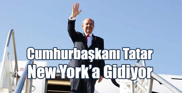 Cumhurbaşkanı Tatar New York’a Gidiyor