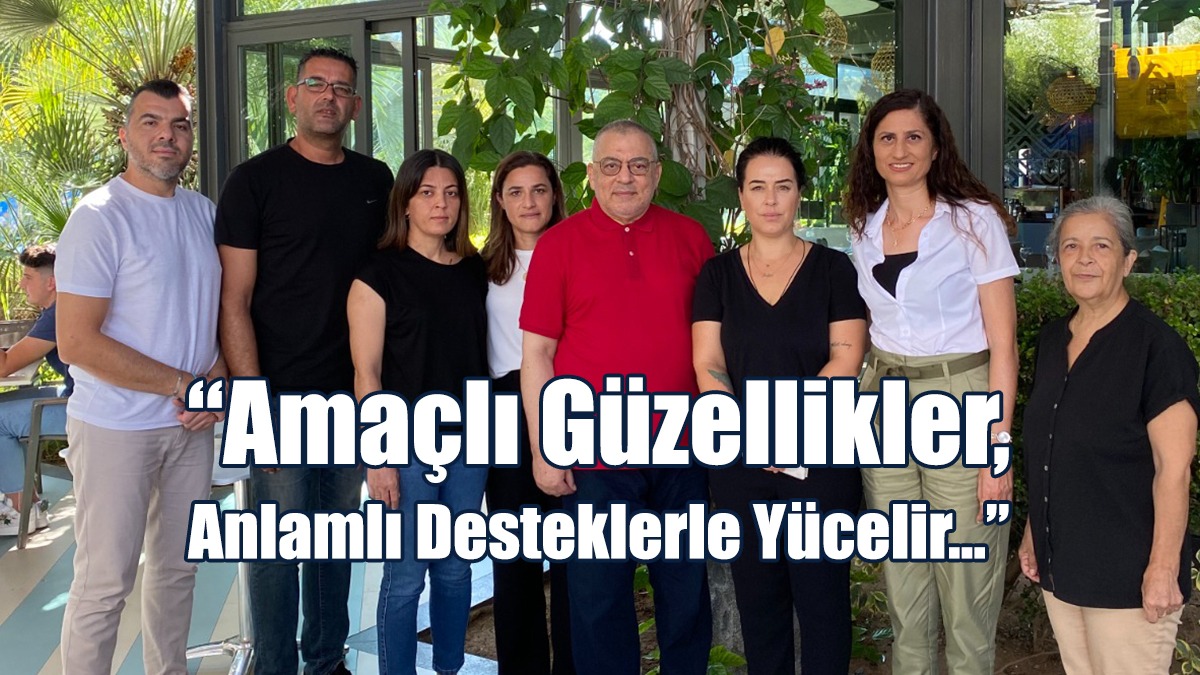 “Amaçlı Güzellikler, Anlamlı Desteklerle Yücelir…”
