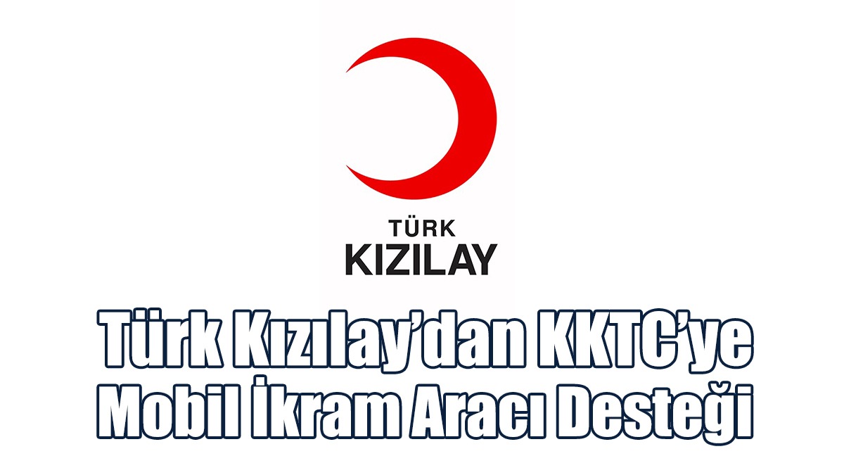 Türk Kızılay’dan KKTC’ye Mobil Ikram Aracı Desteği