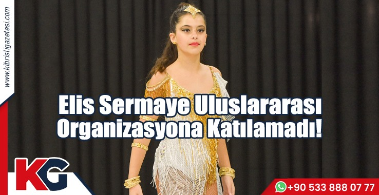 Elis Sermaye Uluslararası Organizasyona Katılamadı!