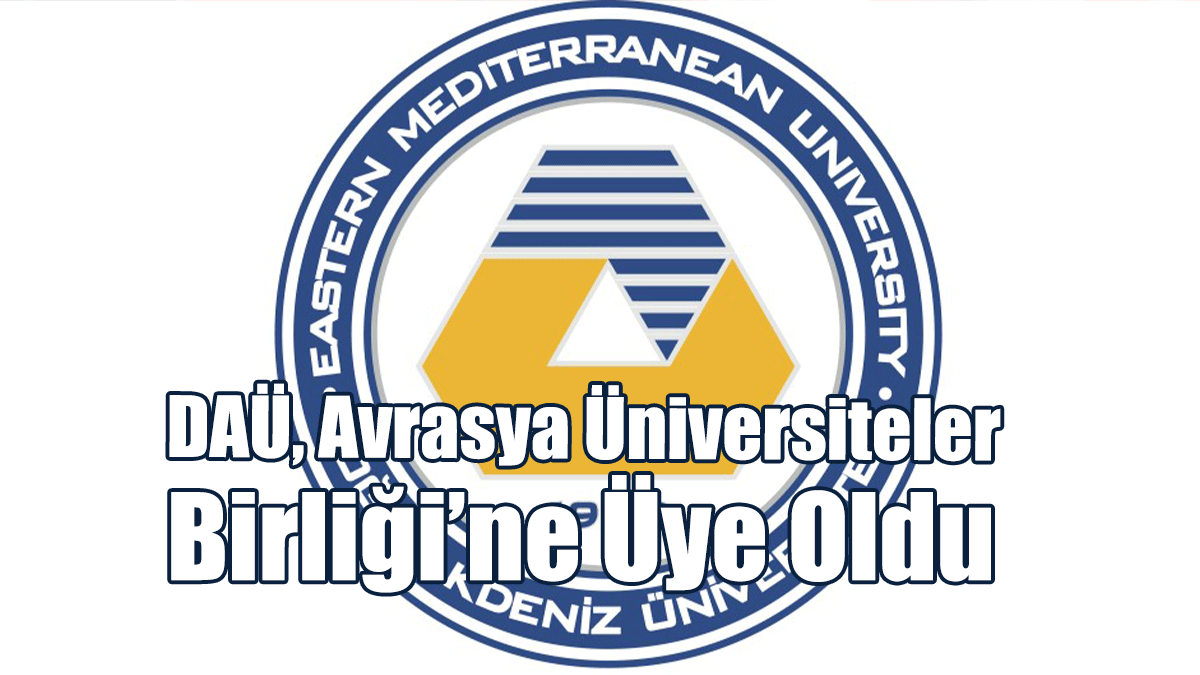 DAÜ, Avrasya Üniversiteler Birliği’ne Üye Oldu