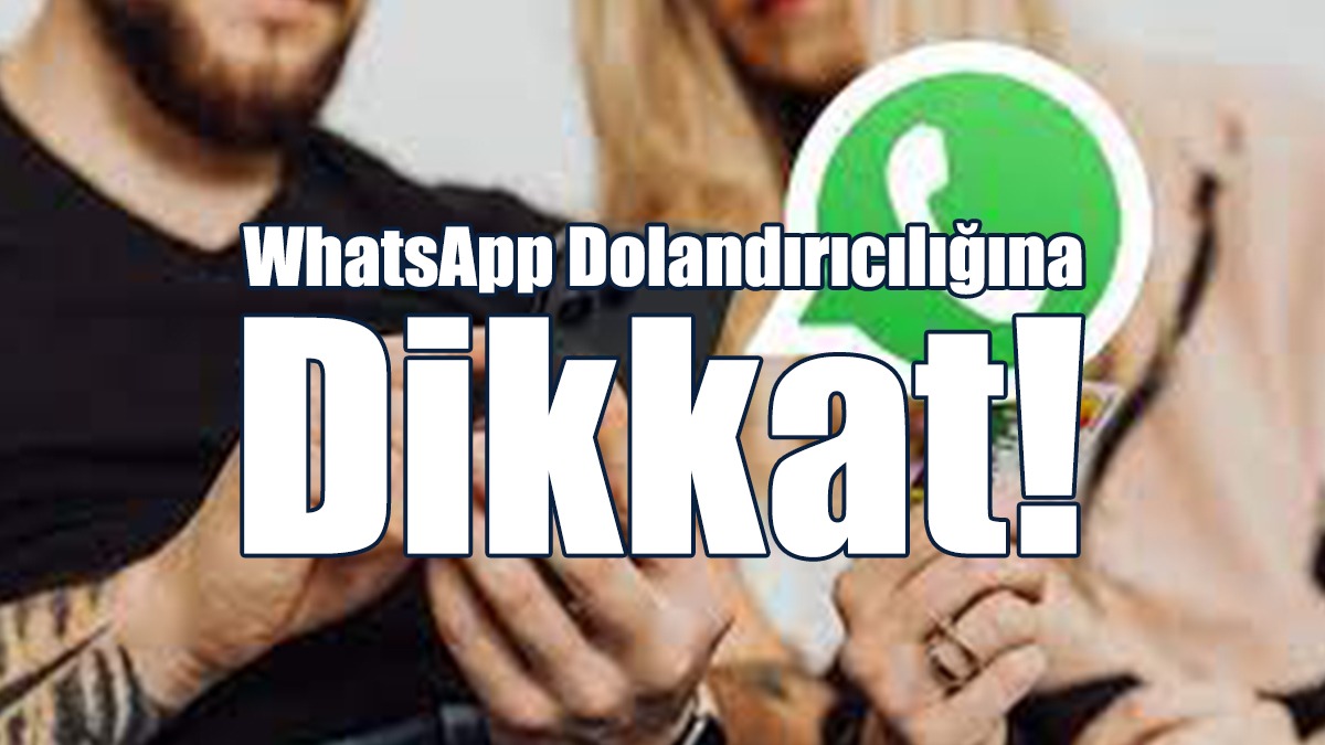 WhatsApp Dolandırıcılığına Dikkat!