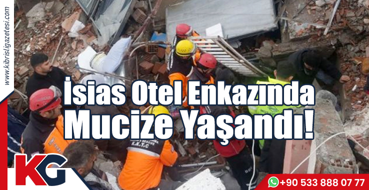 İsias Otel Enkazında Mucize Yaşandı!