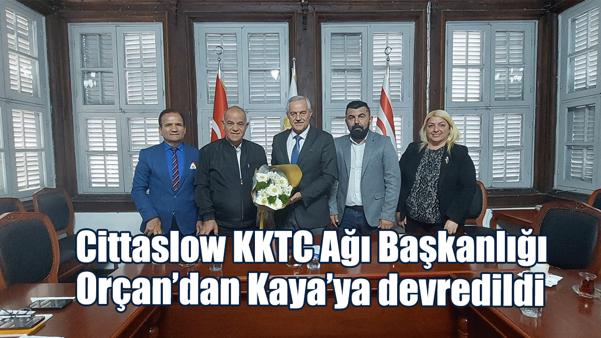 Cittaslow KKTC Ağı Başkanlığı Orçan’dan Kaya’ya Devredildi