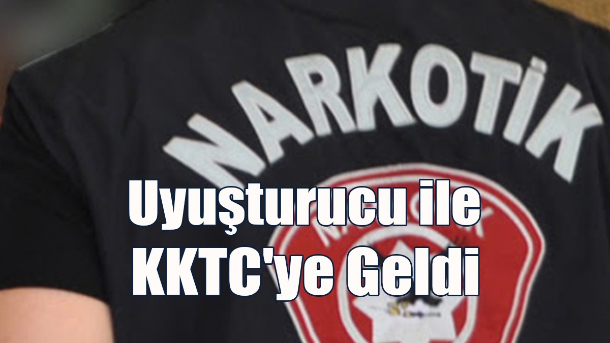 Uyuşturucu ile KKTC'ye Geldi