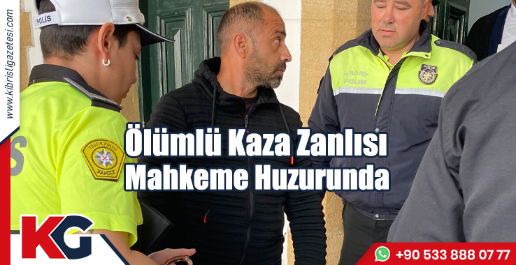 Ölümlü Kaza Zanlısı Mahkeme Huzurunda