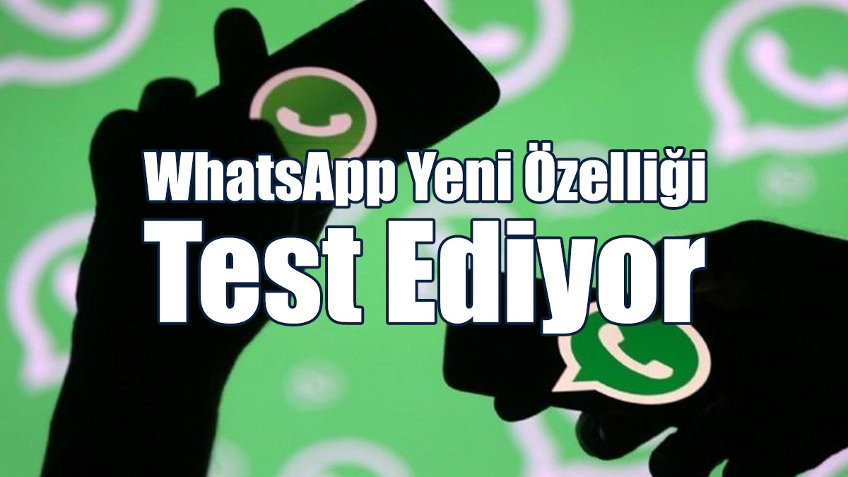 WhatsApp Yeni Özelliği Test Ediyor