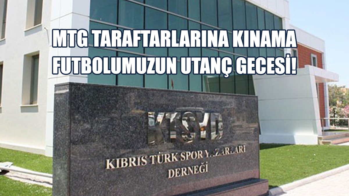 Spor Yazarları Derneği, MTG Taraftarlarını Kınadı