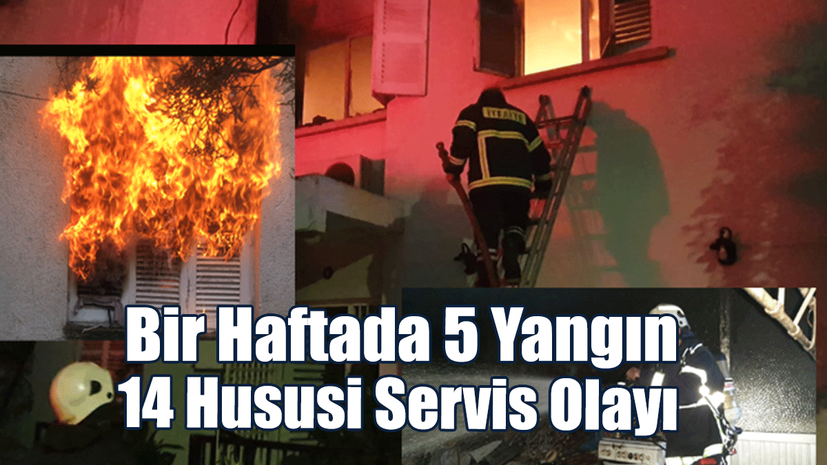 Bir Haftada 5 Yangın, 14 Hususi Servis Olayı