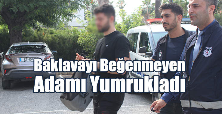 Baklavayı Beğenmeyen Adamı Yumrukladı
