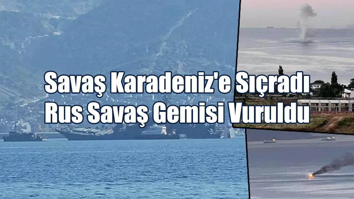 Savaş Karadeniz'e Sıçradı... Rus Savaş Gemisi Vuruldu