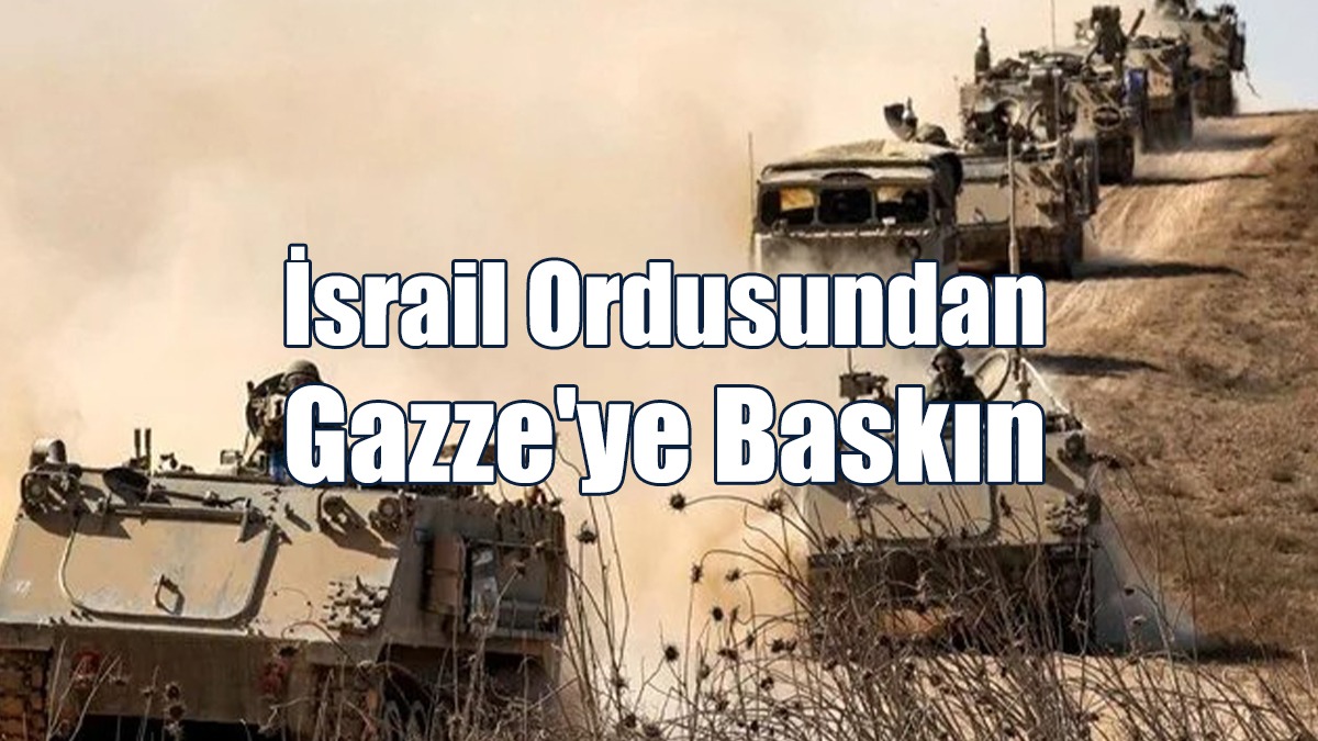İsrail Ordusundan Gazze'ye Baskın
