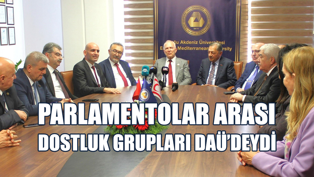 Parlamentolar Arası Dostluk Grupları DAÜ’deydi