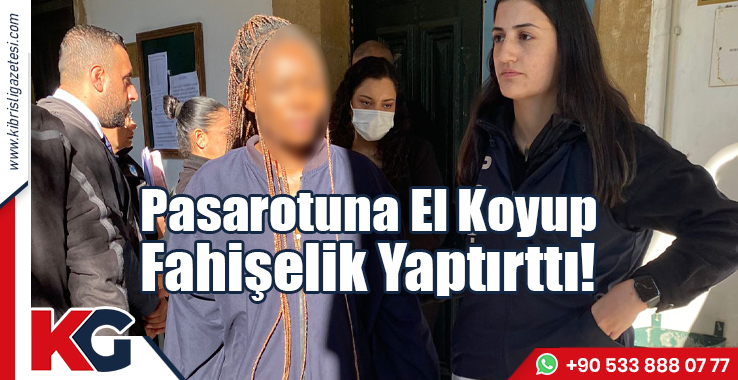 Pasaportuna El Koyup Fahişelik Yaptırttı!