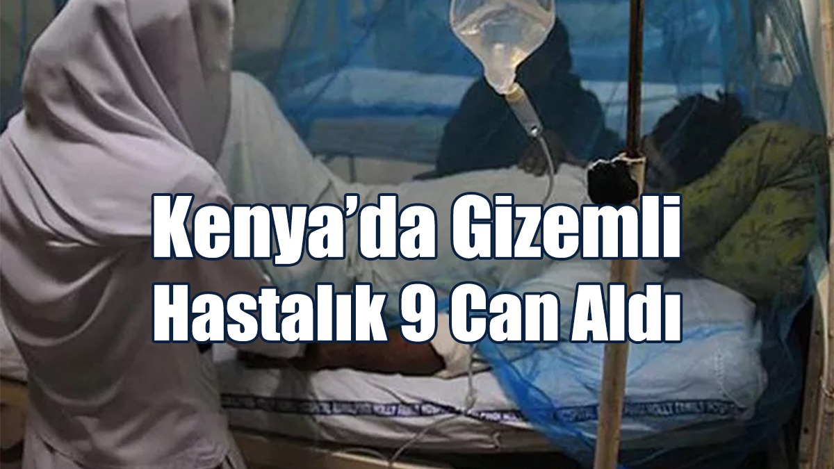 Kenya’da Gizemli Salgın 9 Can Aldı