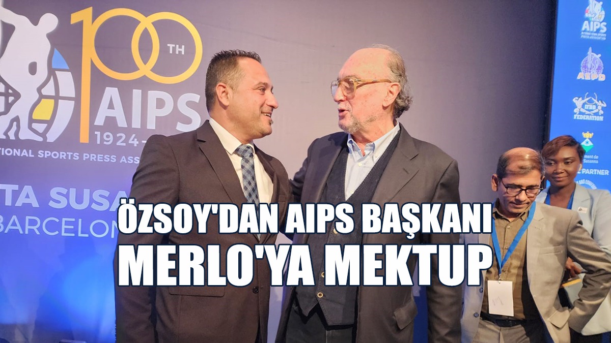 Özsoy'dan AIPS Başkanı Merlo'ya Mektup