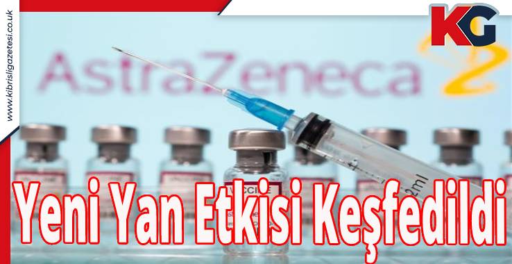AstraZeneca Koronavirüs Aşısının Yeni Yan Etkisi Keşfedildi