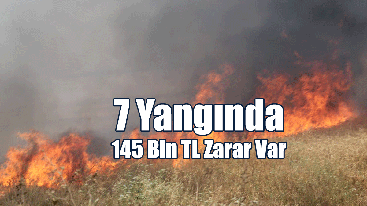 7 Yangında 145 Bin TL Zarar Var