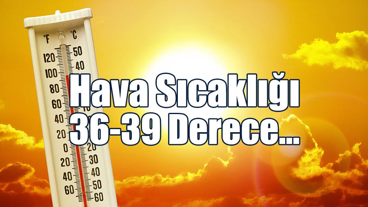 Hava Sıcaklığı 36-39 Derece...