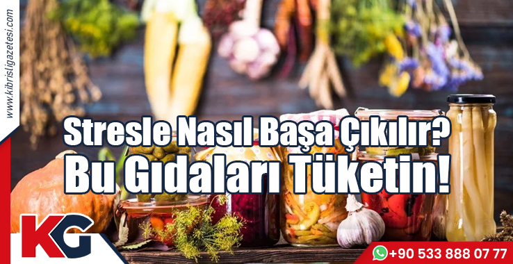 Stresle Nasıl Başa Çıkılır? Bu Gıdaları Tüketin!