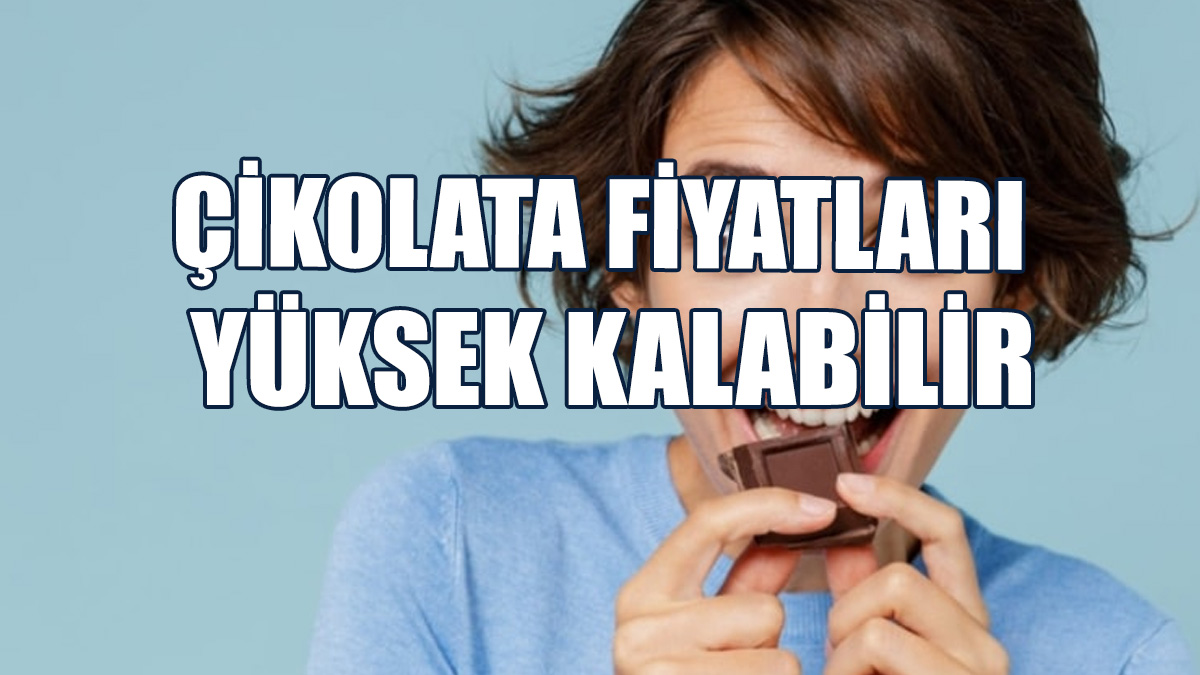 Çikolata Fiyatları Uzun Süre Yüksek Kalabilir