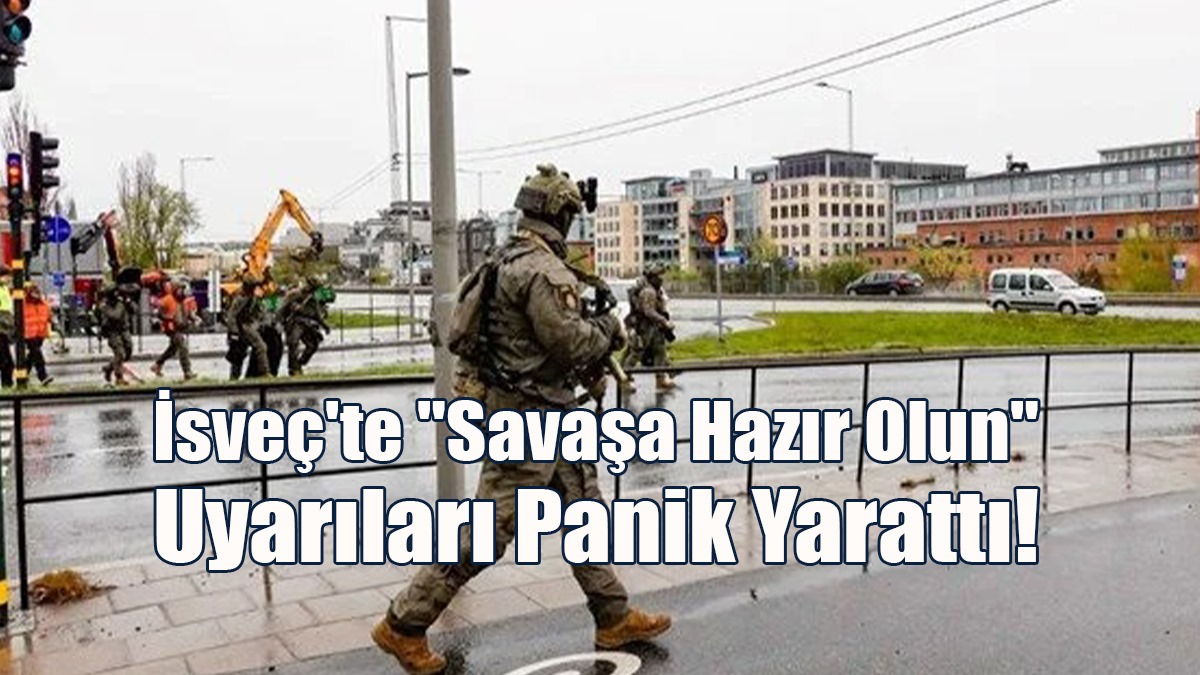 İsveç'te "Savaşa Hazır Olun" Uyarıları Panik Yarattı!